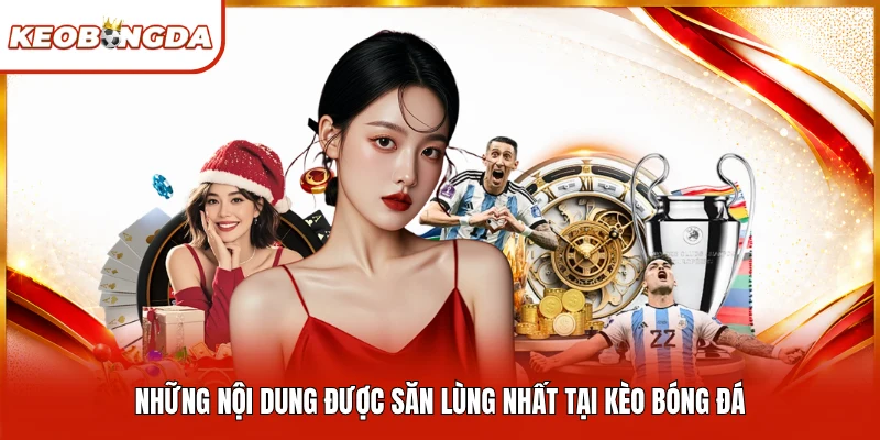 Những nội dung được săn lùng nhất tại Kèo Bóng Đá